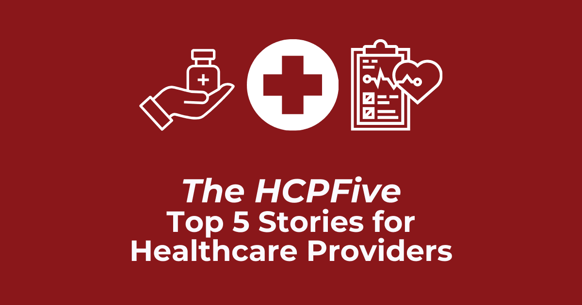The HCPFive: Top News for Healthcare Providers from the Week of 09/20