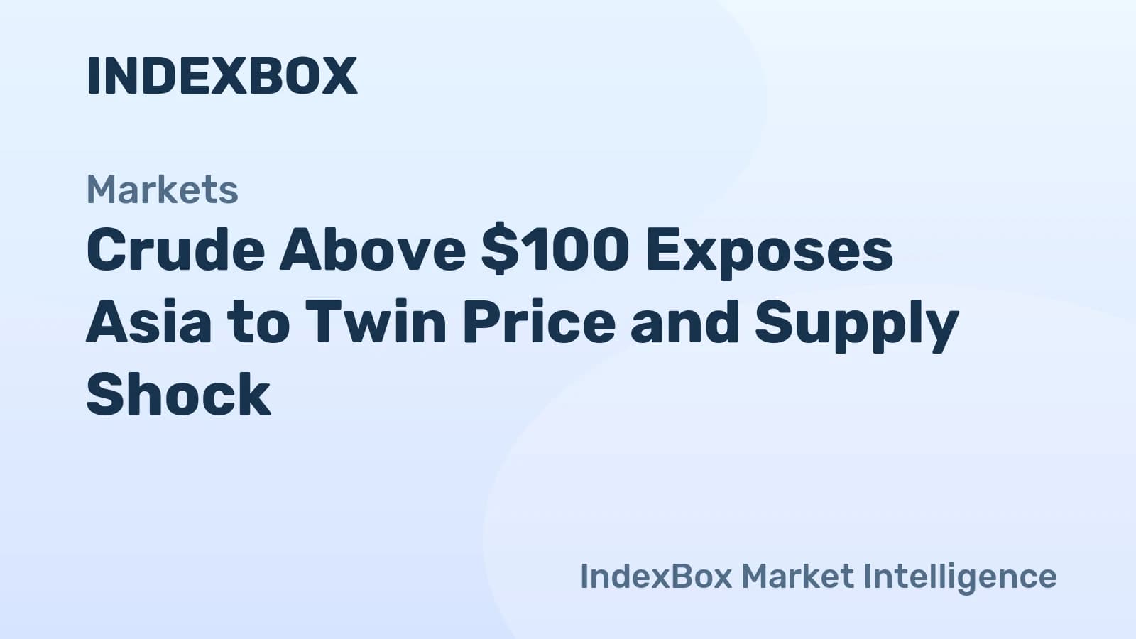 Crude Above $100 Exposes Asia to Twin Price and Supply Shock - News and Statistics - IndexBox
