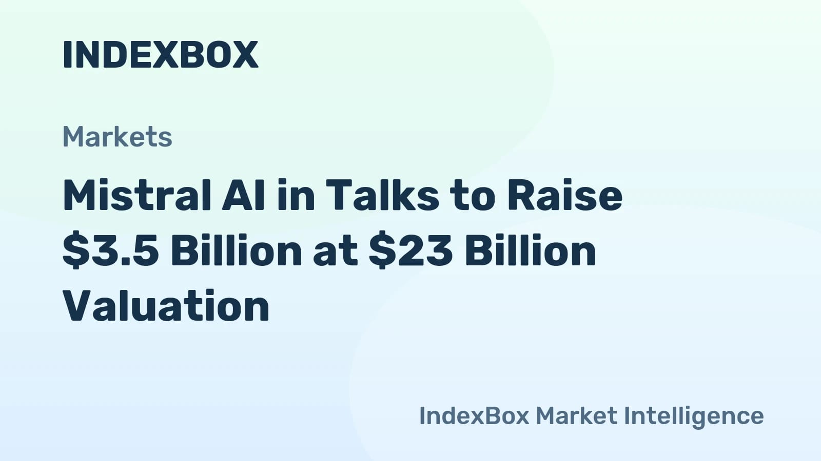 Mistral AI Eyes $3.5 Billion Funding Round, Doubling Valuation to $23 Billion - News and Statistics - IndexBox