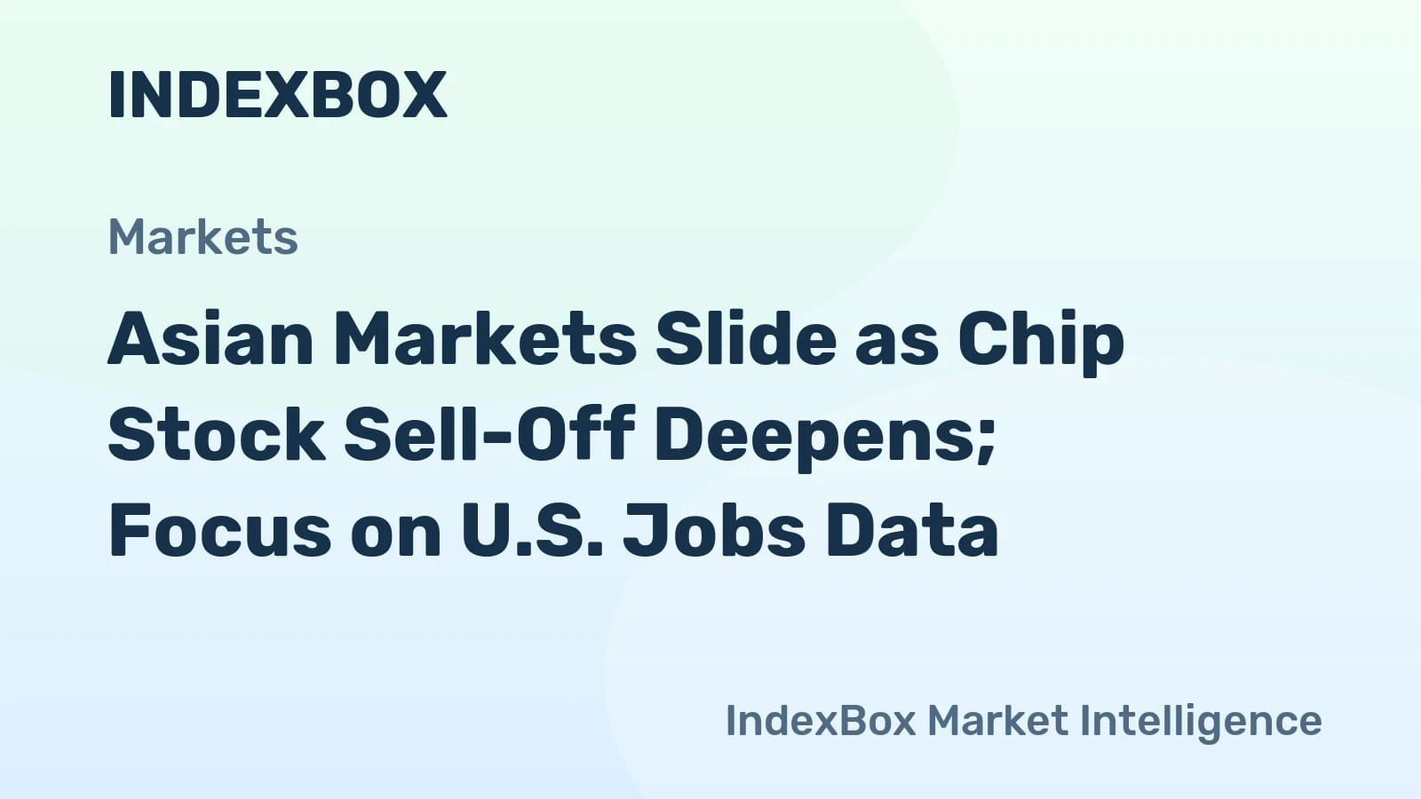 Asian Stock Markets Decline on Semiconductor Sell-Off; European Bourses Flat Ahead of U.S. Employment Report - News and Statistics - IndexBox