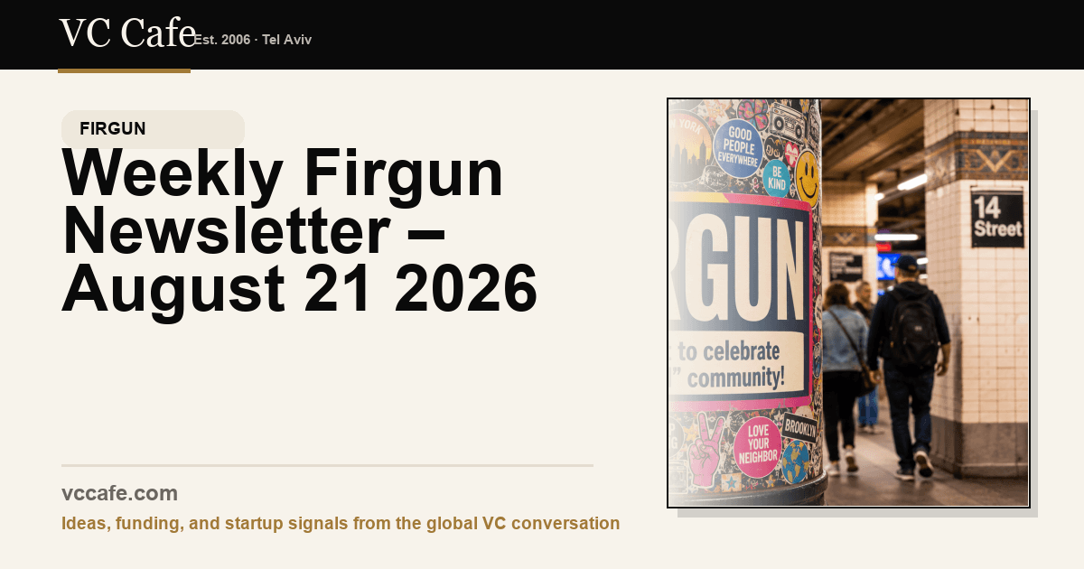 Weekly Firgun Newsletter – August 21 2026 | pre-seed funding