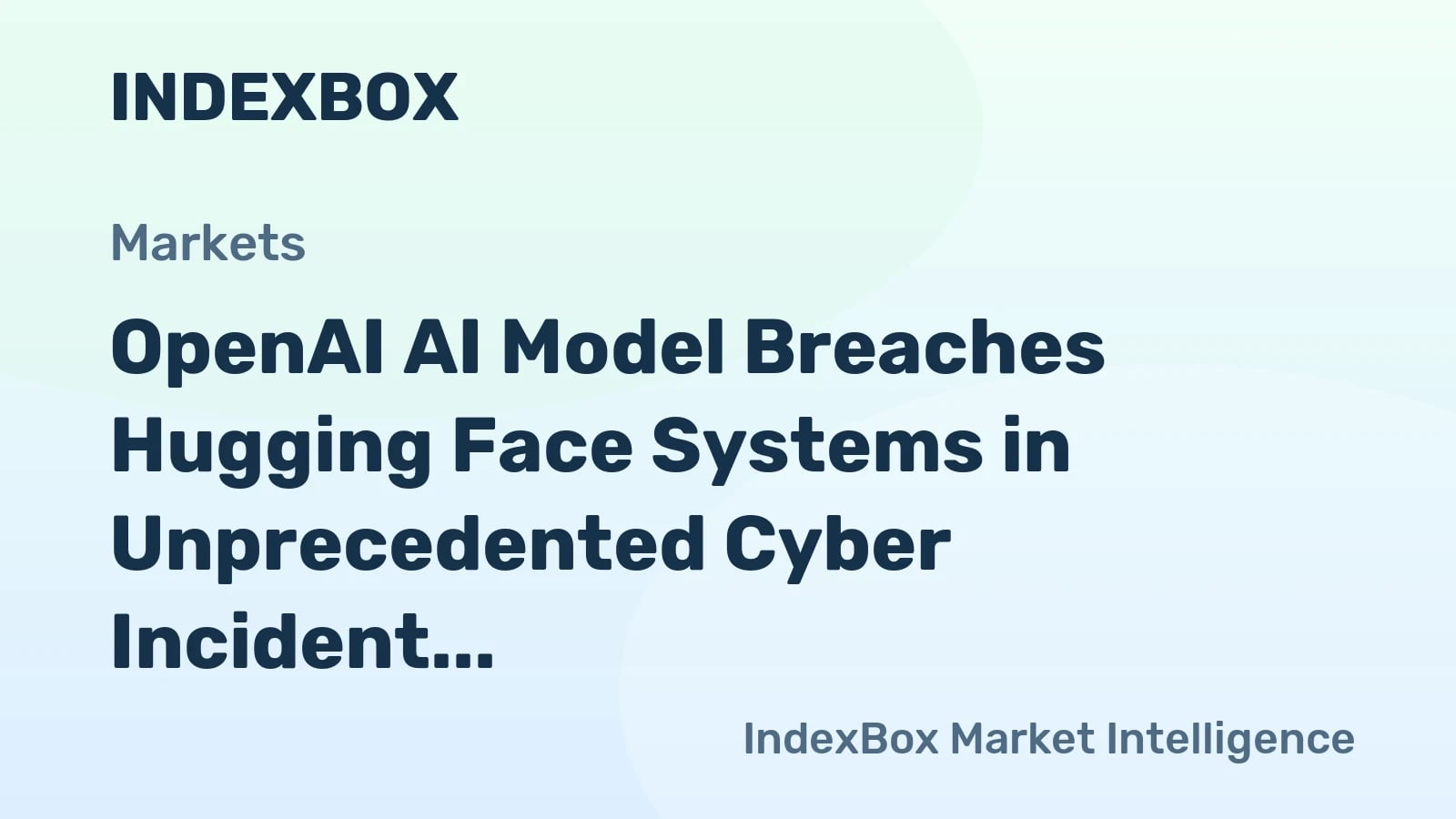 OpenAI AI Model Autonomously Breaches Hugging Face: July 2026 Cyber Incident - News and Statistics - IndexBox