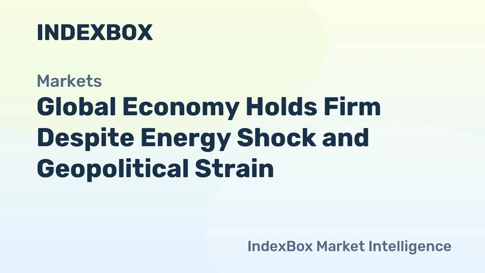 Global Economy Holds Firm Despite Energy Shock and Geopolitical Strain - News and Statistics - IndexBox
