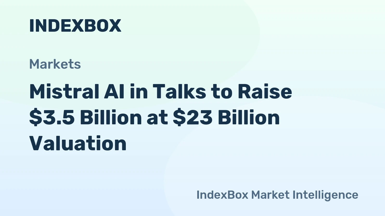 Mistral AI Eyes $3.5 Billion Funding Round, Doubling Valuation to $23 Billion - News and Statistics - IndexBox