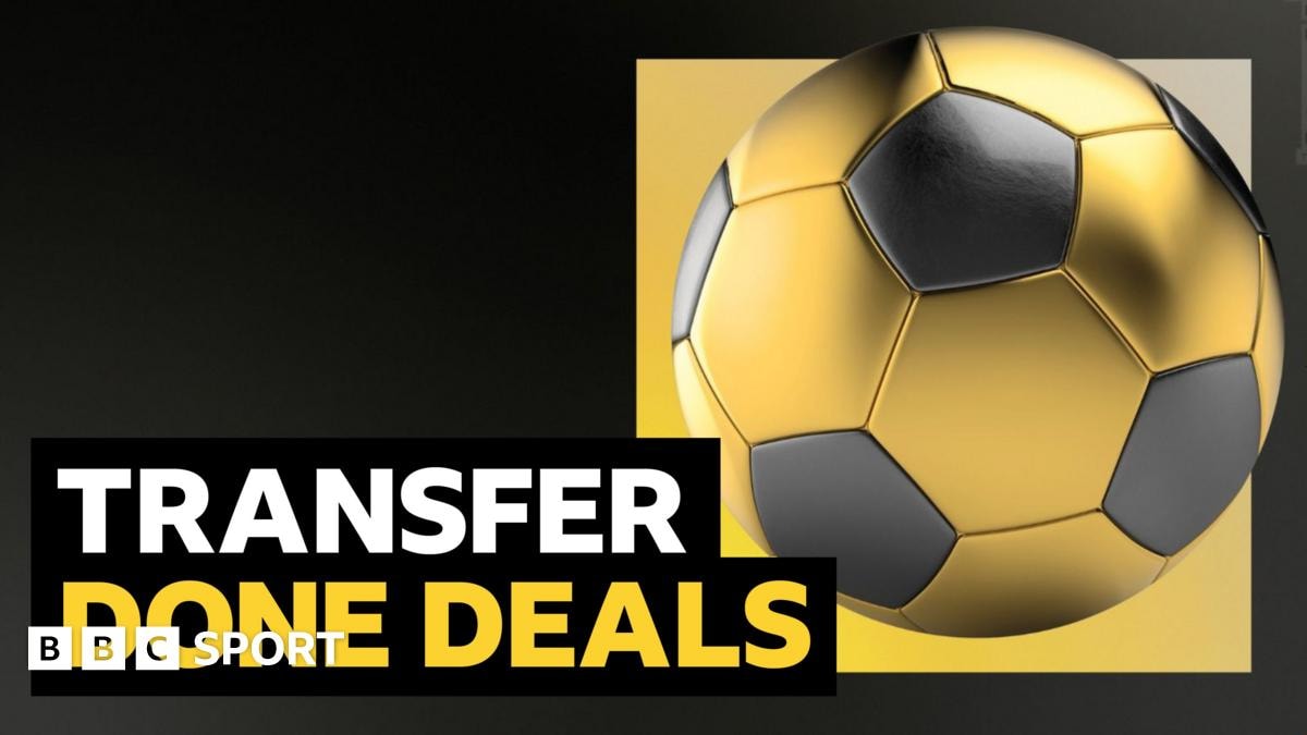 Transfer news: Full list of all done deals in August 2026 - BBC Sport