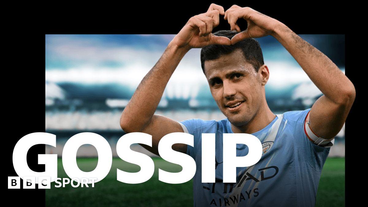 फुटबॉल गॉसिप: Rodri, Stones, Silva, Cucurella, Casemiro, Alisson, Rashford, Toure - BBC Sport