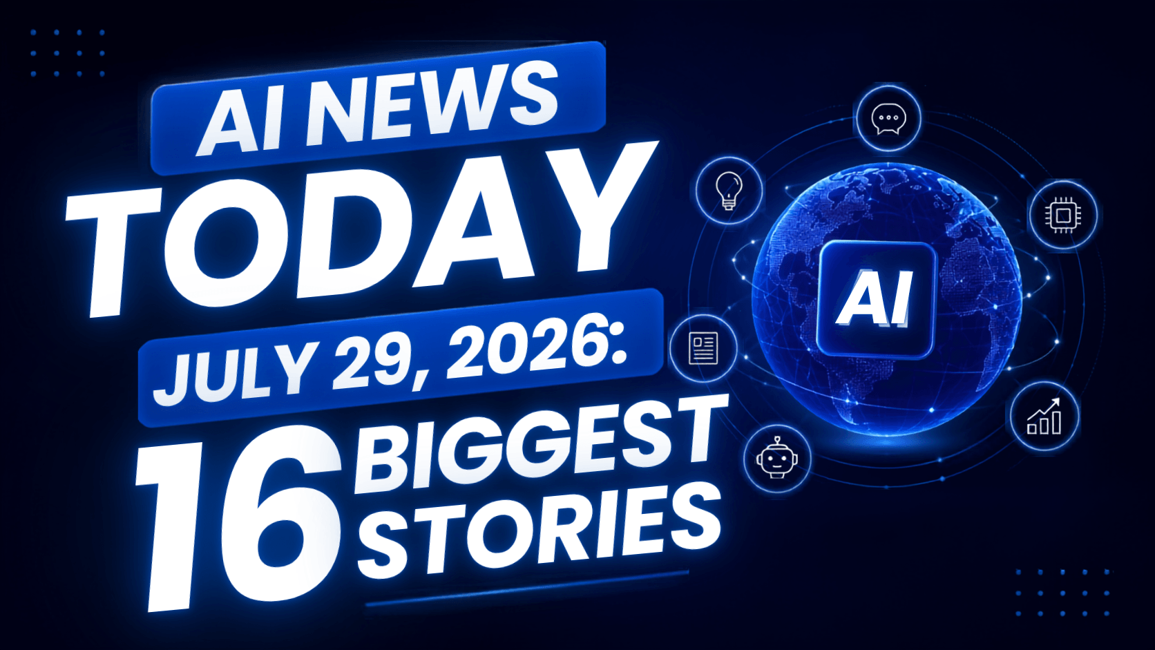 AI News Today July 29 2026: 16 Biggest Stories
