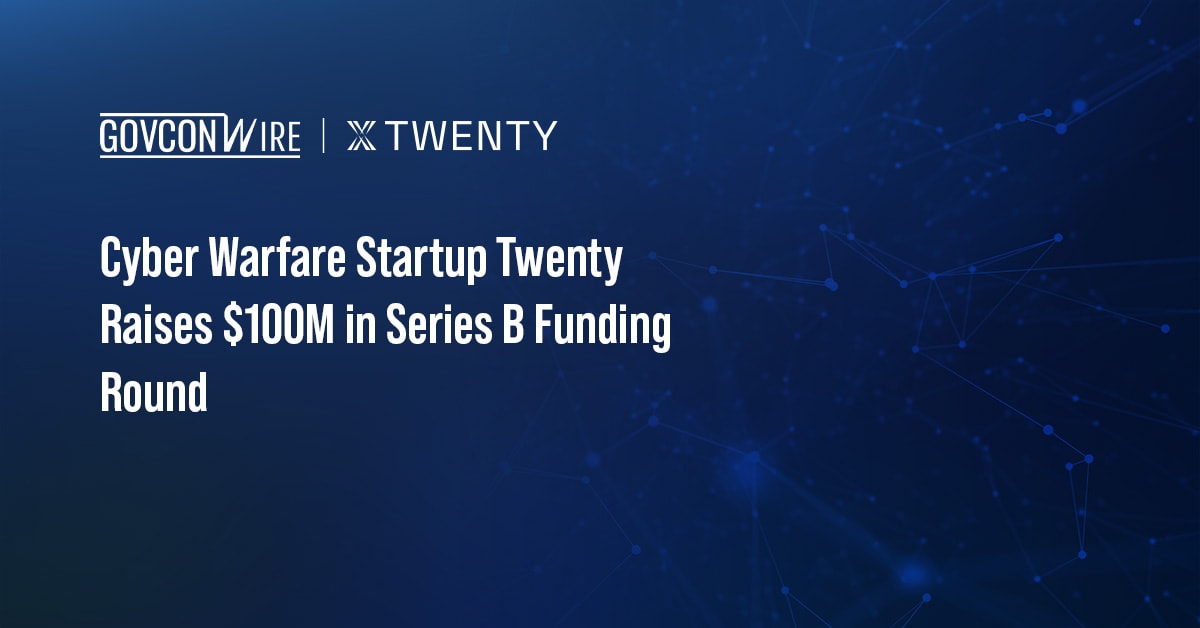 La startup de guerra cibernética Twenty recauda 100 millones de dólares en una ronda de financiación Serie B - GovCon Wire