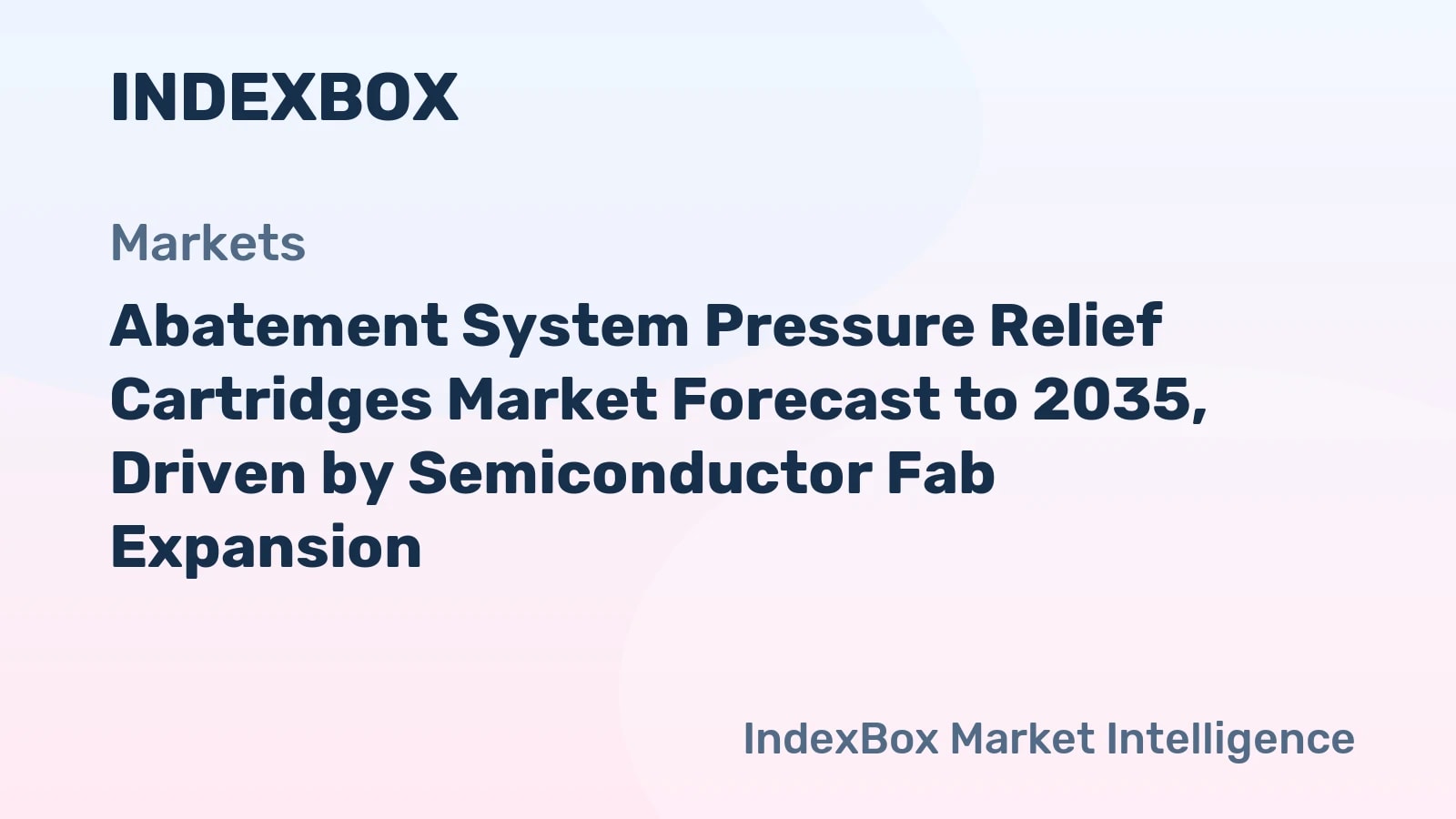 Abatement System Pressure Relief Cartridges Market To 2035: Semiconductor Fab Expansion Drives Growth - News and Statistics - IndexBox