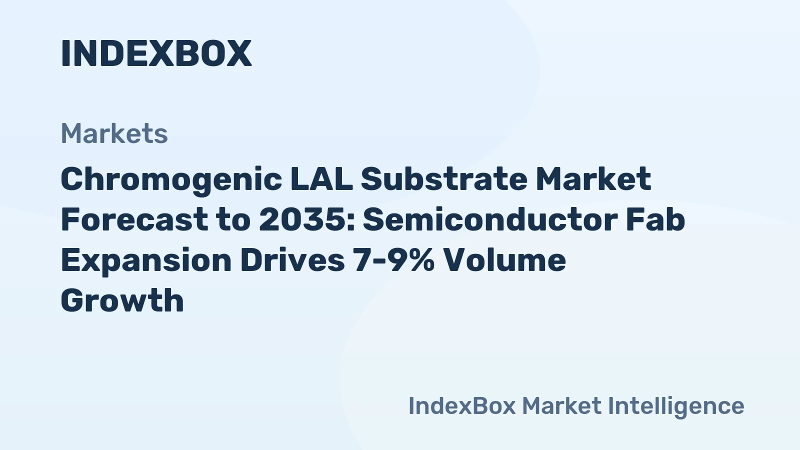 Chromogenic LAL Substrate Market To 2035: Semiconductor Fab Expansion Drives 7-9% Volume Growth - News and Statistics - IndexBox