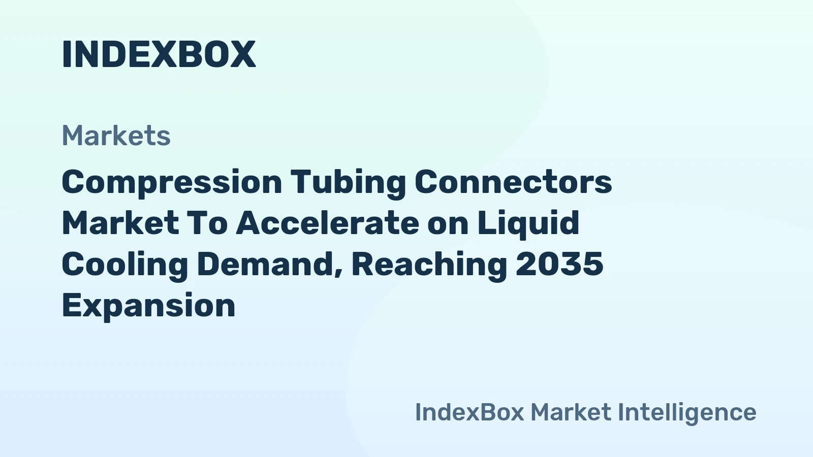 Compression Tubing Connectors Market Forecast to 2035: Liquid Cooling and Bioprocessing Drive Growth - News and Statistics - IndexBox