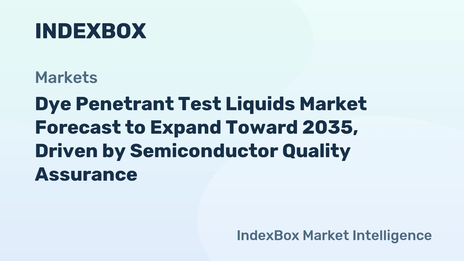 Dye Penetrant Test Liquids Market Forecast to Expand Toward 2035, Driven by Semiconductor Quality Assurance - News and Statistics - IndexBox