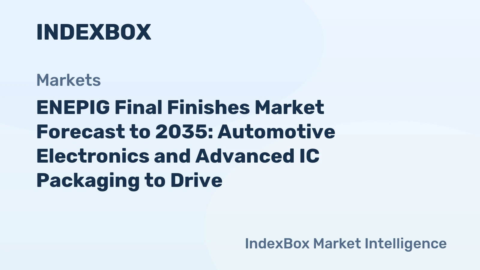 ENEPIG Final Finishes Market To 2035: Automotive Electronics and Advanced IC Packaging to Drive Growth - News and Statistics - IndexBox