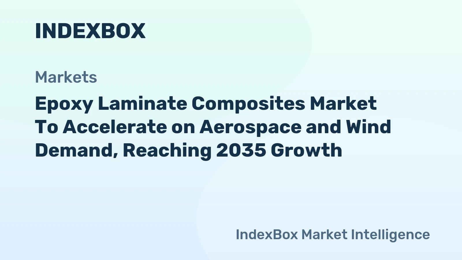 Epoxy Laminate Composites Market Forecast to 2035: Aerospace and Wind Drive Growth - News and Statistics - IndexBox