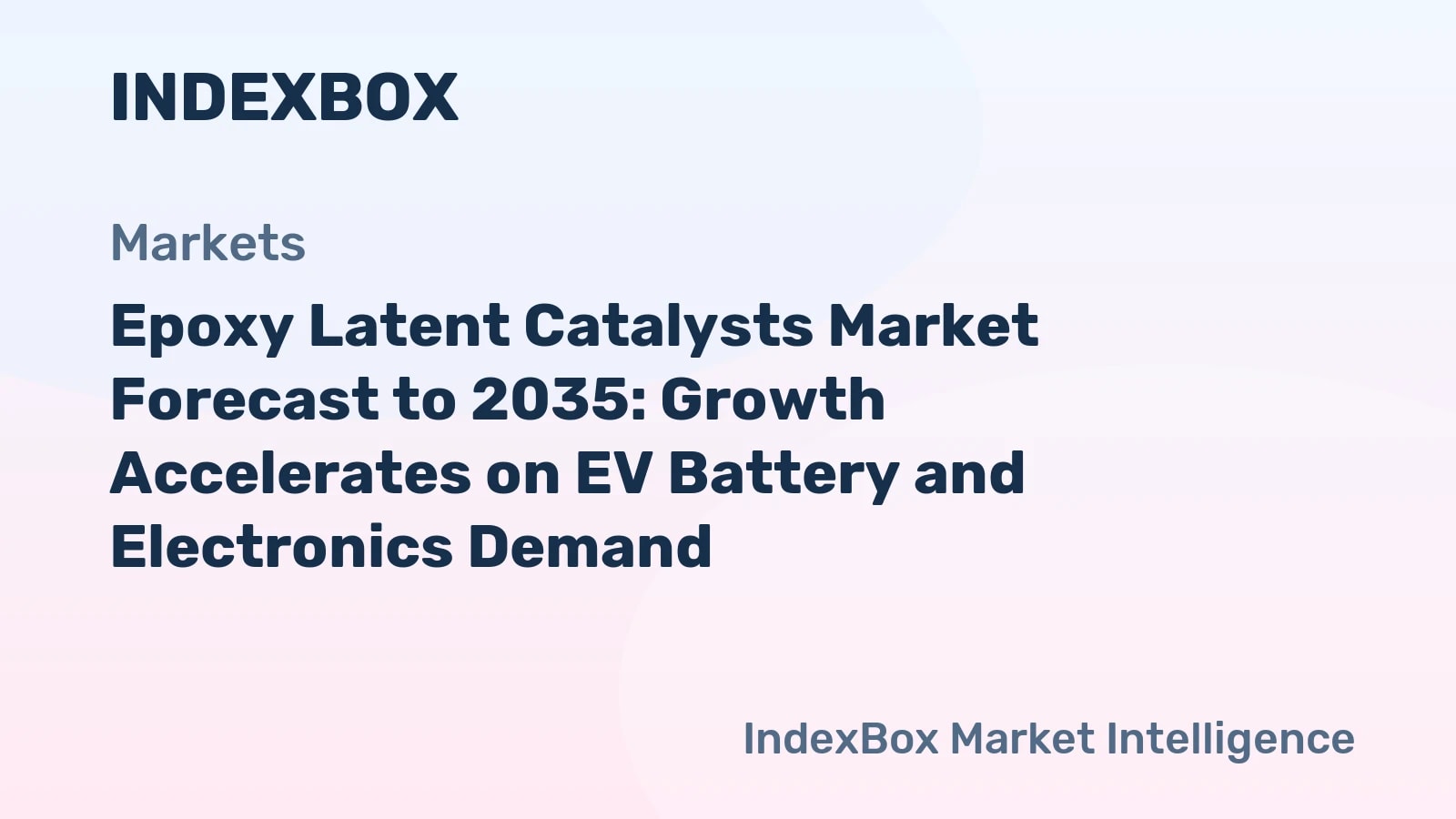 Epoxy Latent Catalysts Market Forecast to 2035: Growth Accelerates on EV Battery and Electronics Demand - News and Statistics - IndexBox