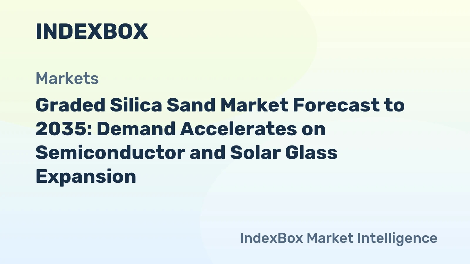 Graded Silica Sand Market To 2035: Growth Driven by Semiconductor and Solar Glass Demand - News and Statistics - IndexBox