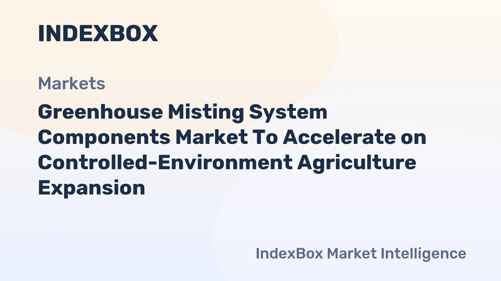 Greenhouse Misting System Components Market Forecast to 2035: Demand to Accelerate on CEA Expansion - News and Statistics - IndexBox