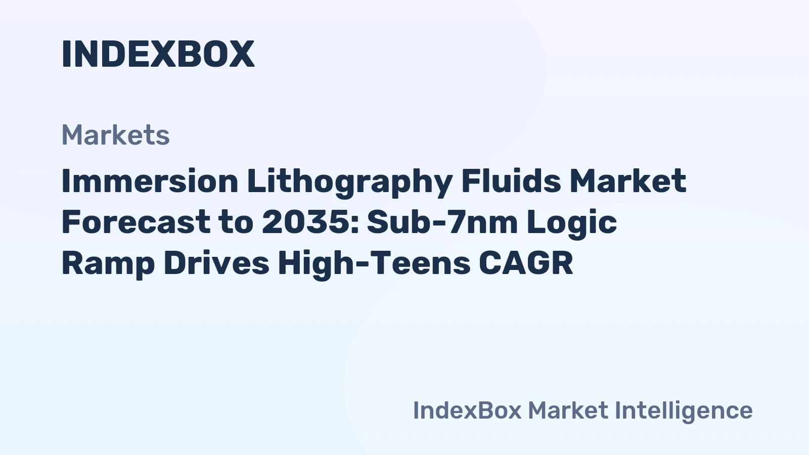 Immersion Lithography Fluids Market To 2035: Sub-7nm Logic Ramp Drives High-Teens CAGR - News and Statistics - IndexBox