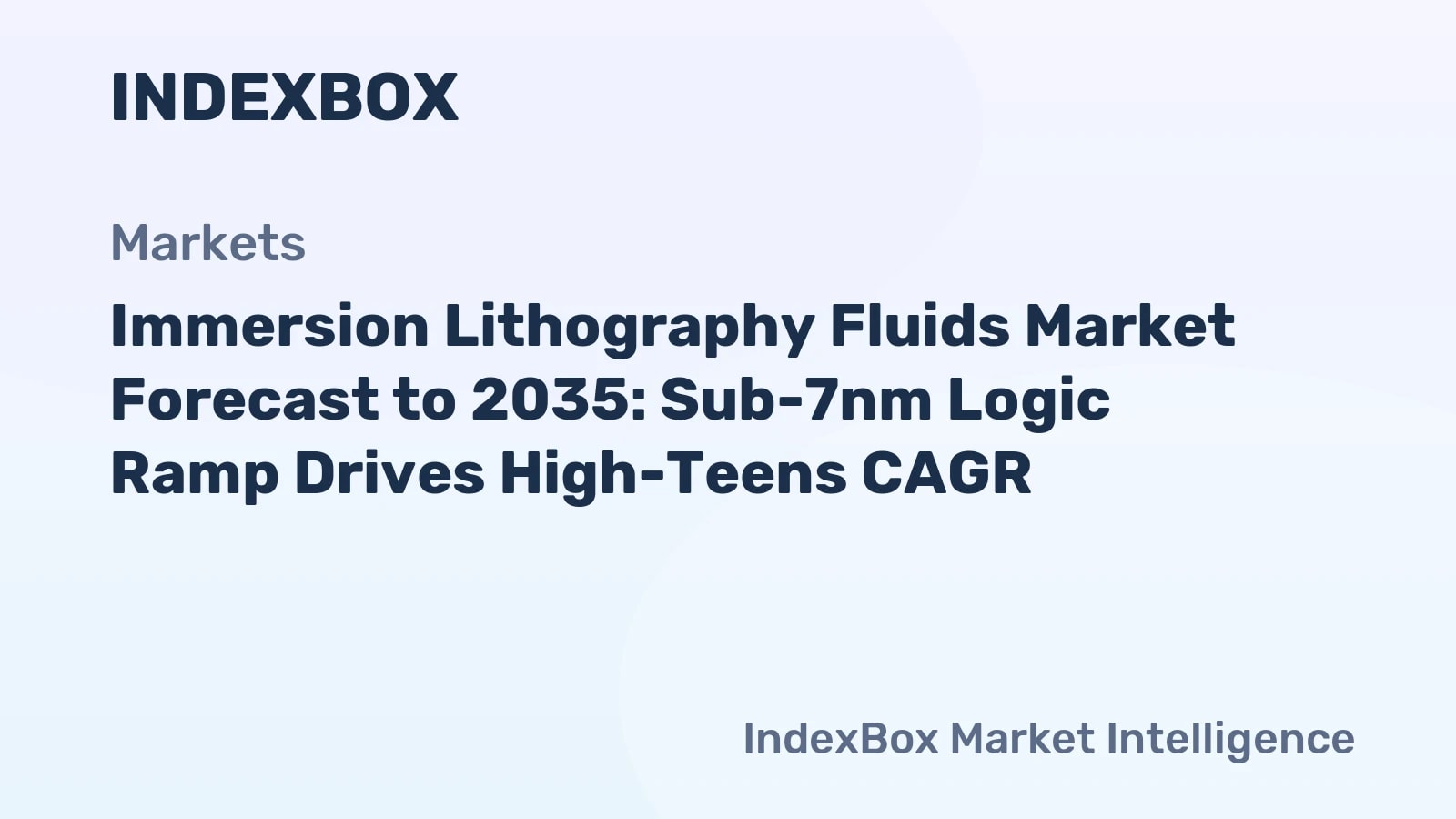 Immersion Lithography Fluids Market To 2035: Sub-7nm Logic Ramp Drives High-Teens CAGR - News and Statistics - IndexBox