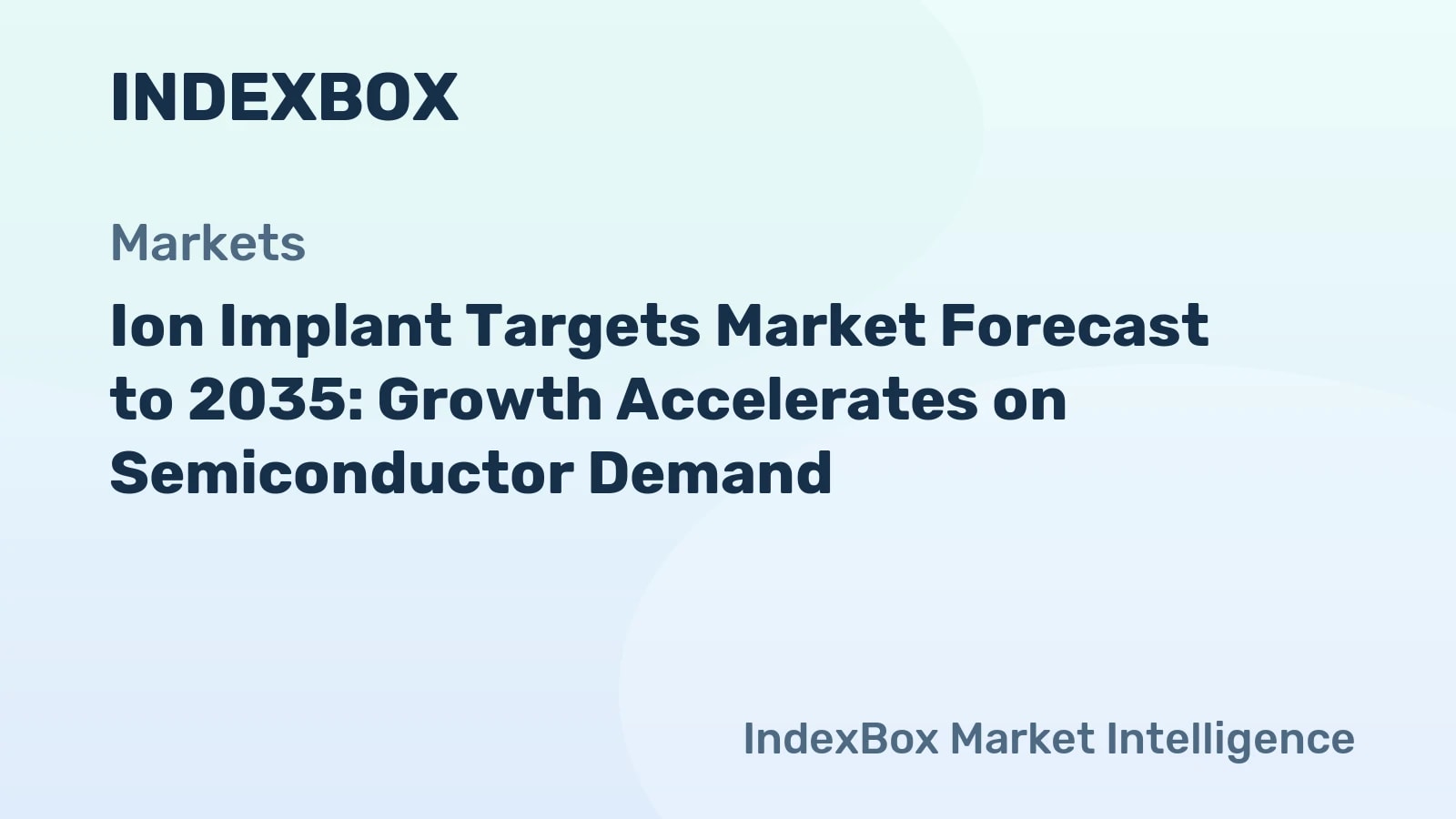 Ion Implant Targets Market To 2035: Growth Outlook Driven by Semiconductor Demand - News and Statistics - IndexBox