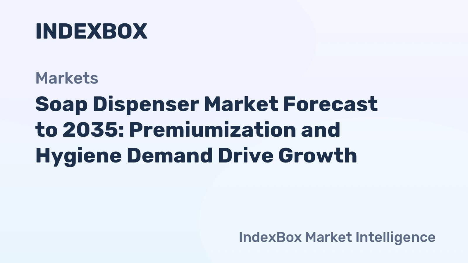 Soap Dispenser Market To 2035: Premiumization and Hygiene Drive Growth - News and Statistics - IndexBox