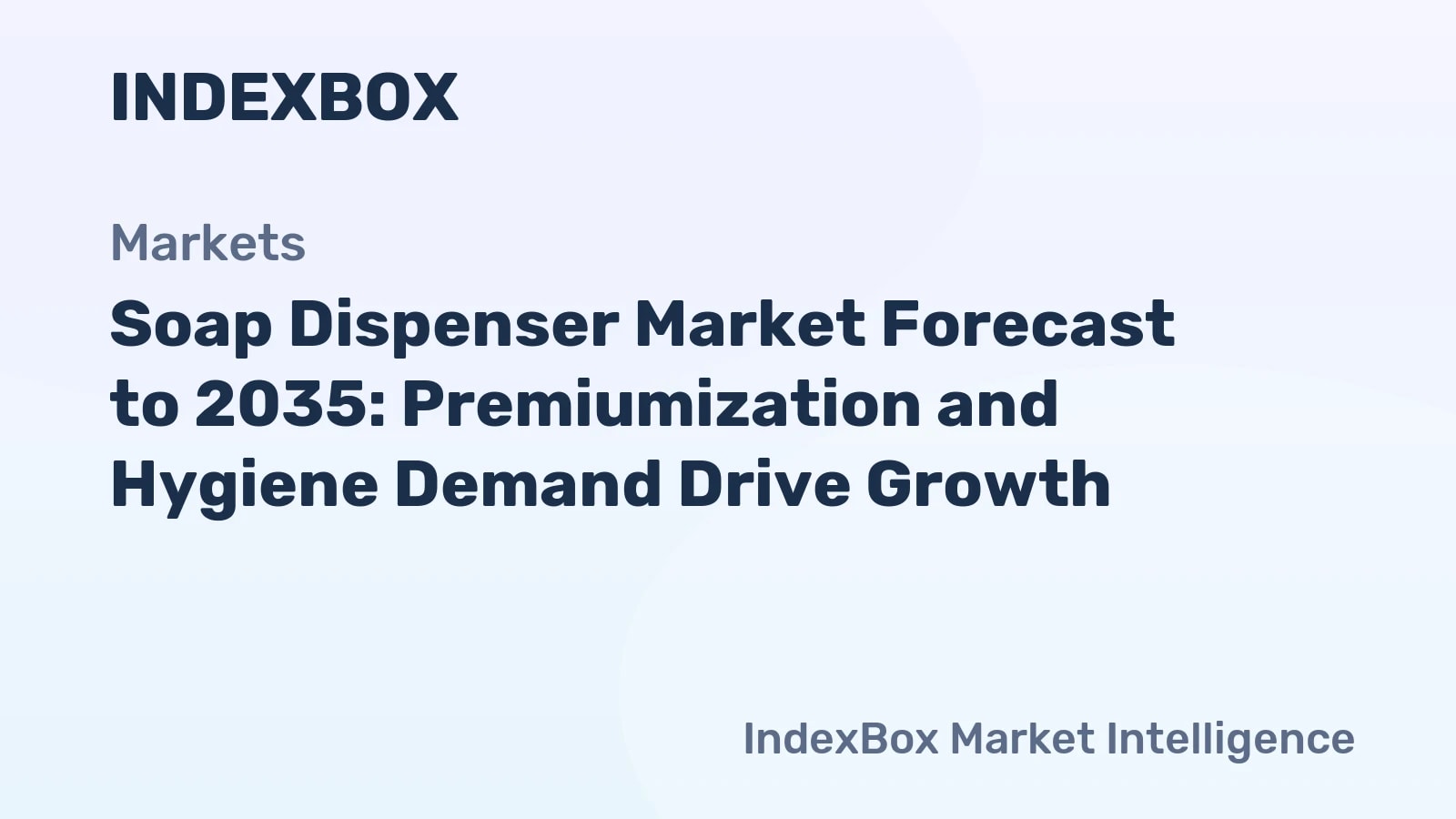Soap Dispenser Market To 2035: Premiumization and Hygiene Drive Growth - News and Statistics - IndexBox
