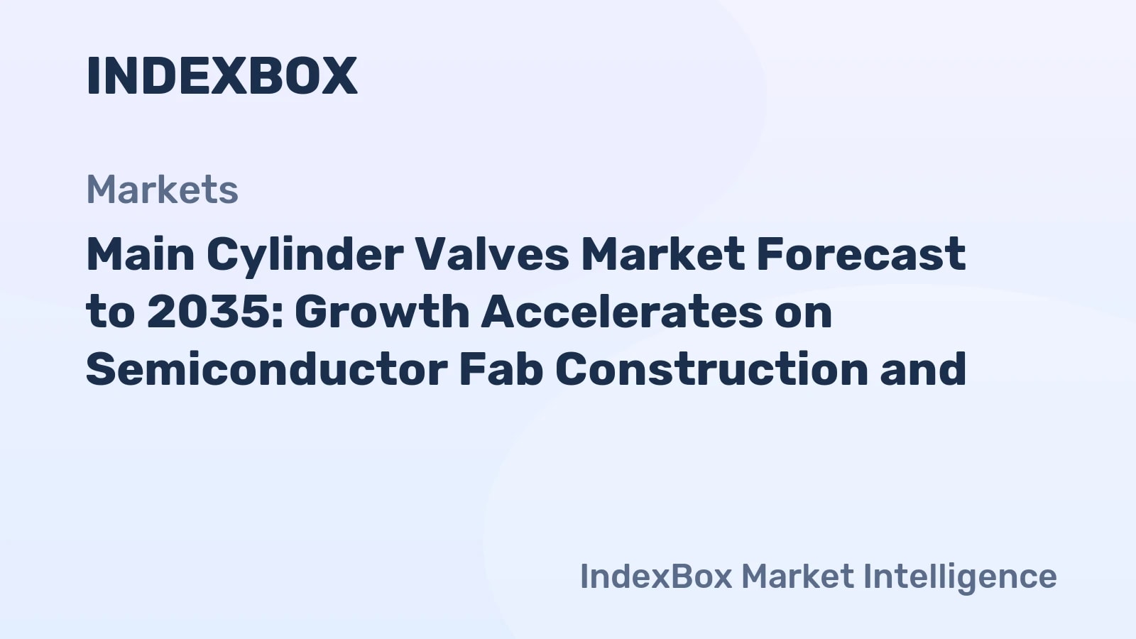 Main Cylinder Valves Market To 2035: Demand Accelerates on Semiconductor and Medical Gas Infrastructure - News and Statistics - IndexBox