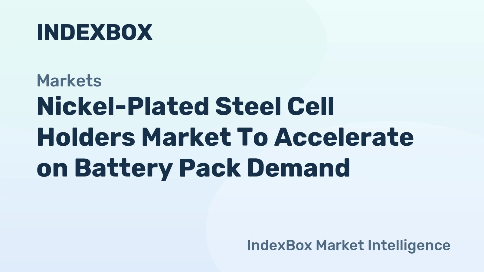 Nickel-Plated Steel Cell Holders Market Forecast to 2035: Battery Pack Demand Drives Growth - News and Statistics - IndexBox
