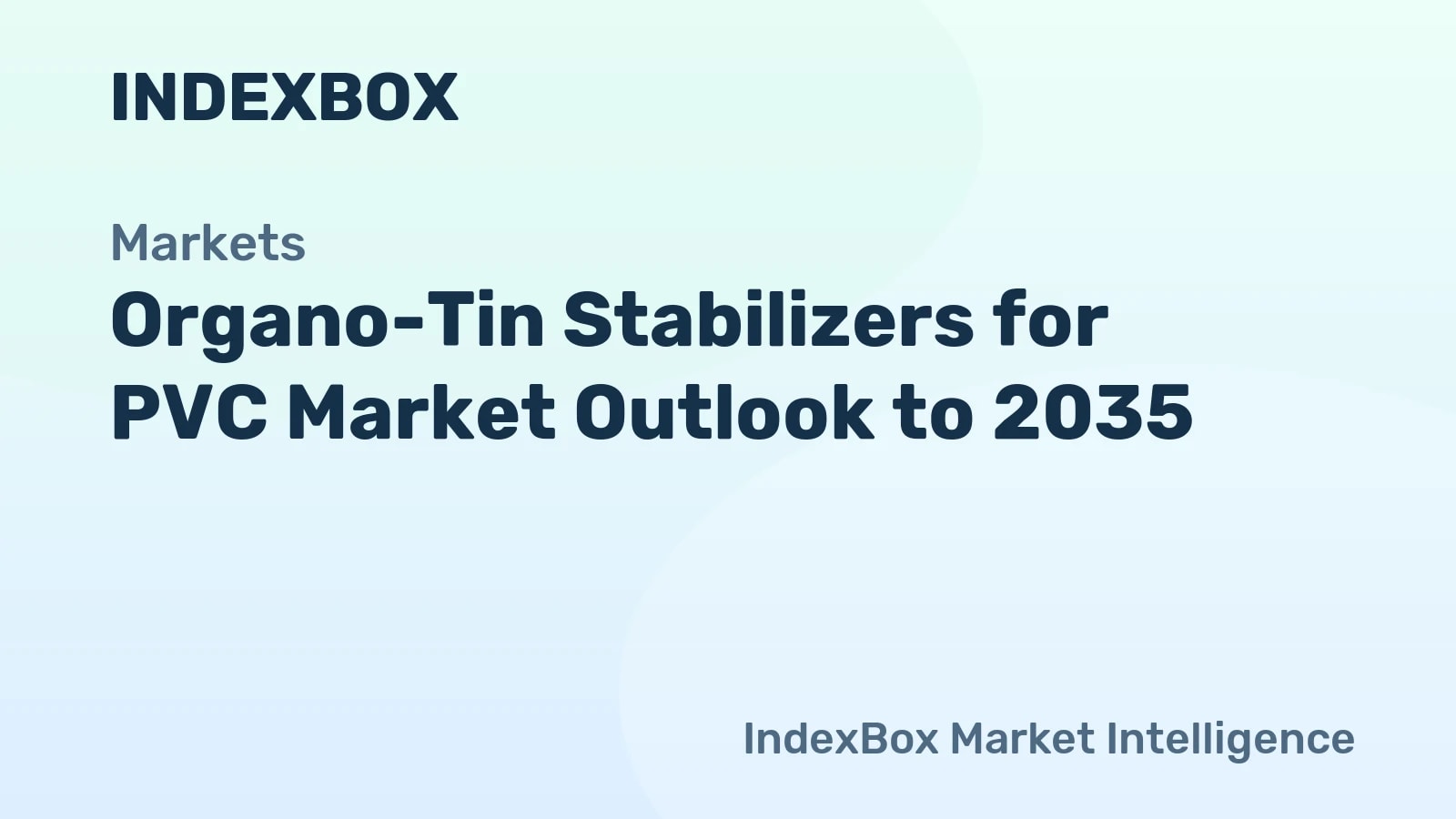 Organo-Tin Stabilizers for PVC Market Outlook to 2035 - News and Statistics - IndexBox