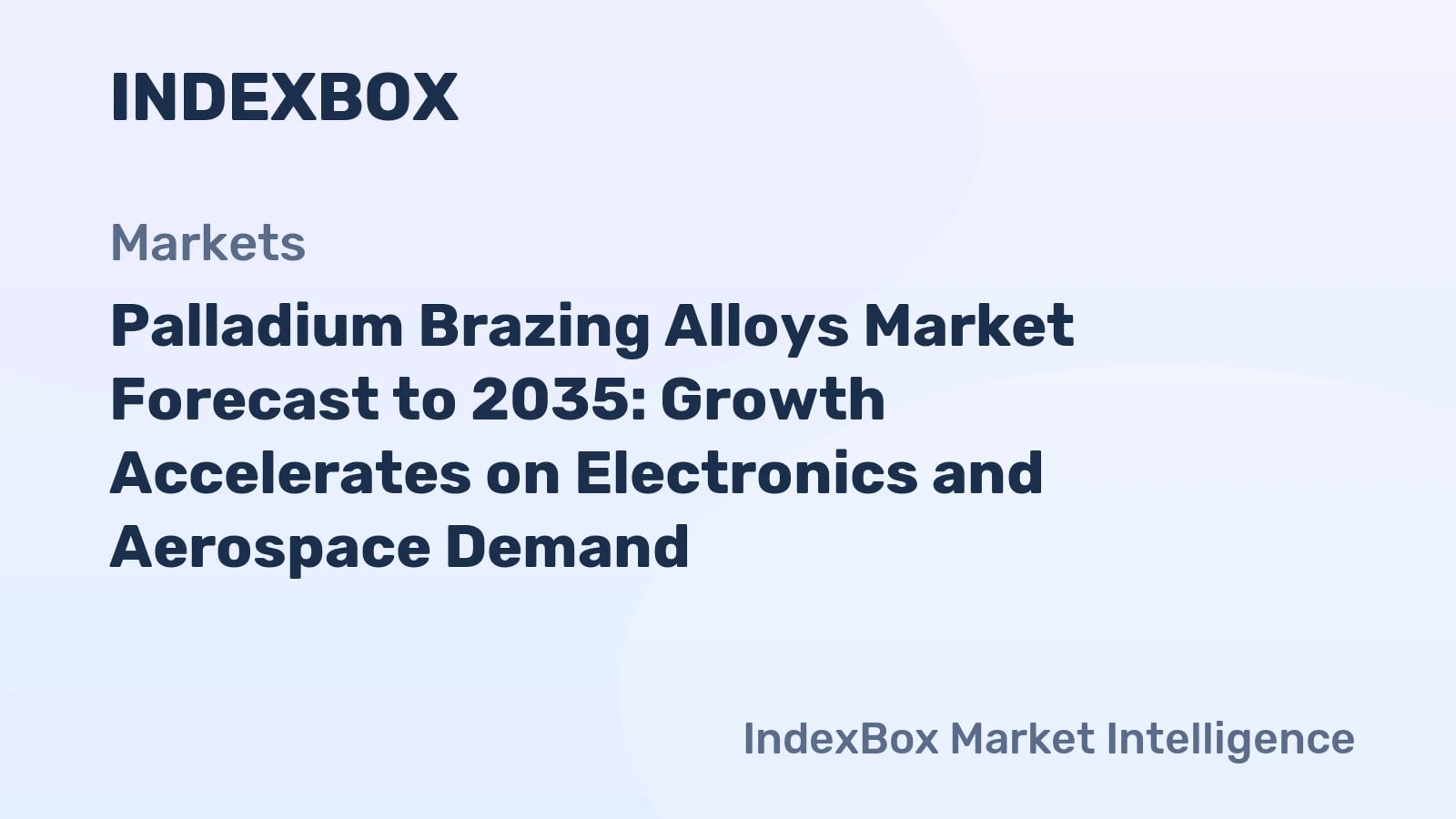 Palladium Brazing Alloys Market Forecast to 2035: Electronics और Aerospace की मांग से विकास में तेजी - News and Statistics - IndexBox