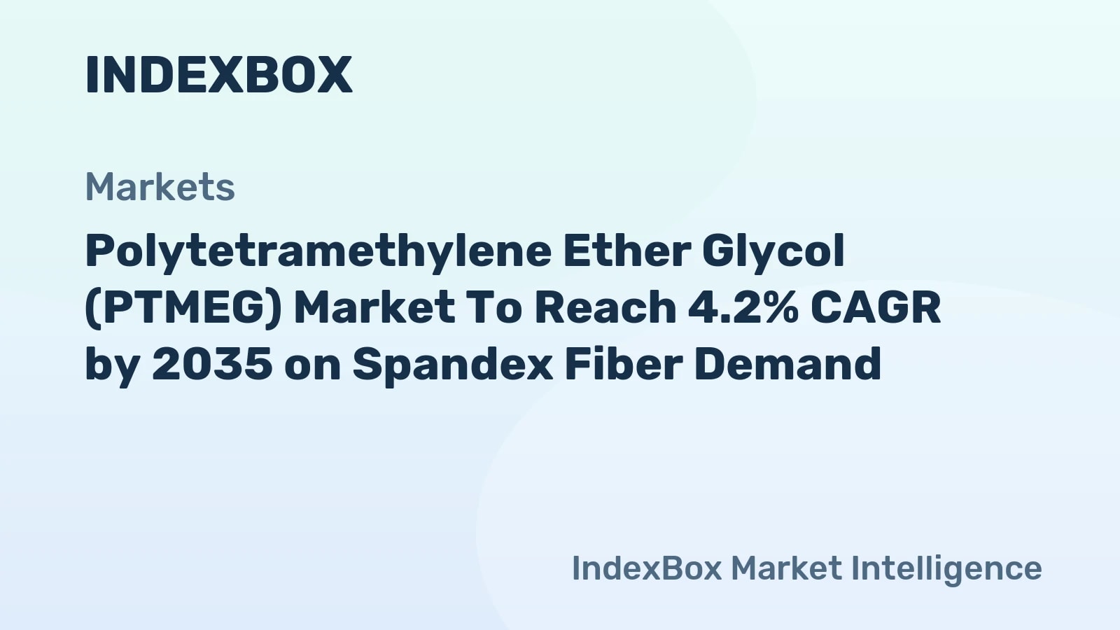 Polytetramethylene Ether Glycol (PTMEG) Market 4.2% CAGR to 2035 on Spandex Demand - News and Statistics - IndexBox