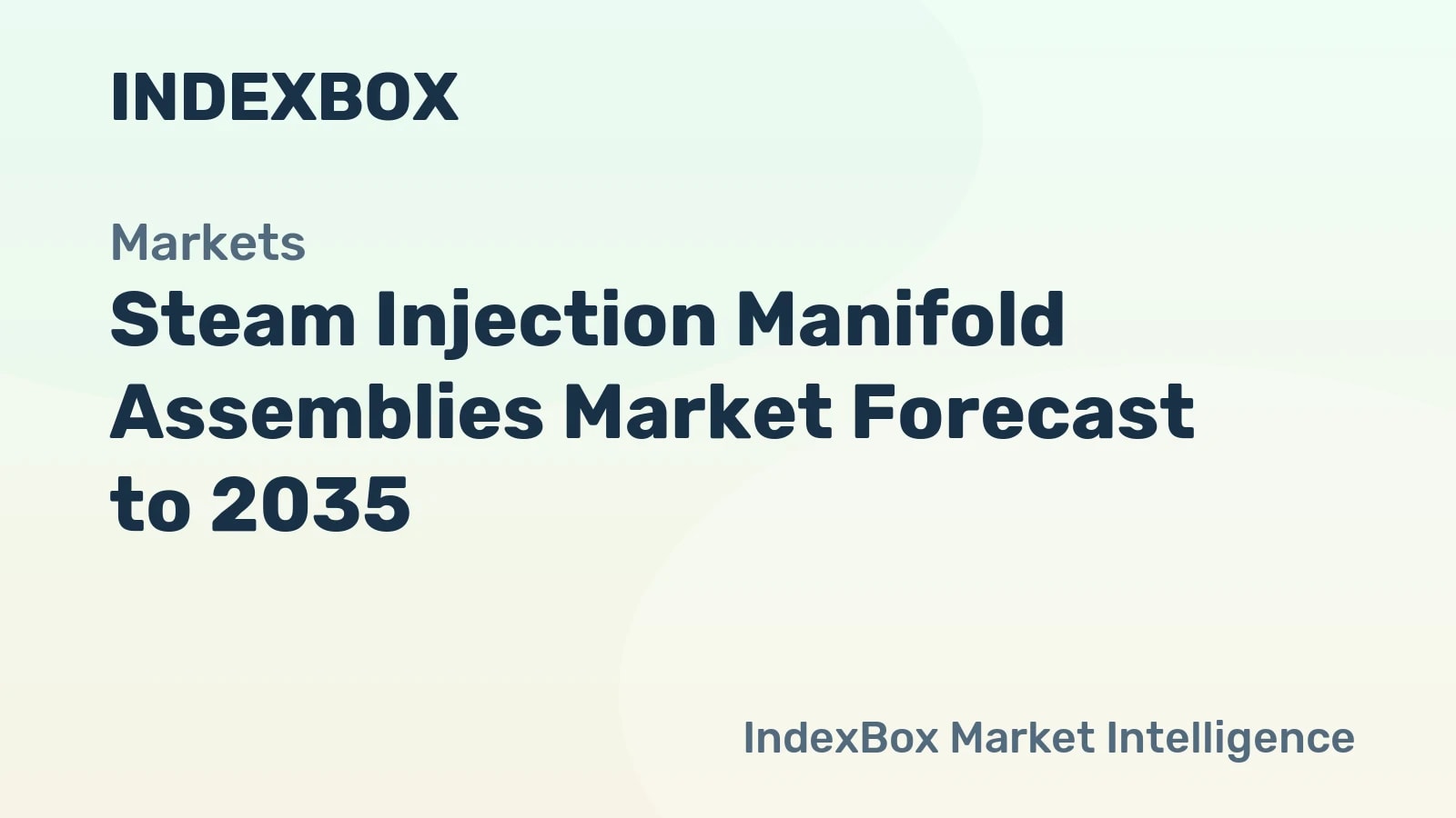 Steam Injection Manifold Assemblies Market To 2035: Replacement Cycles and Semiconductor Demand Fuel Expansion - News and Statistics - IndexBox