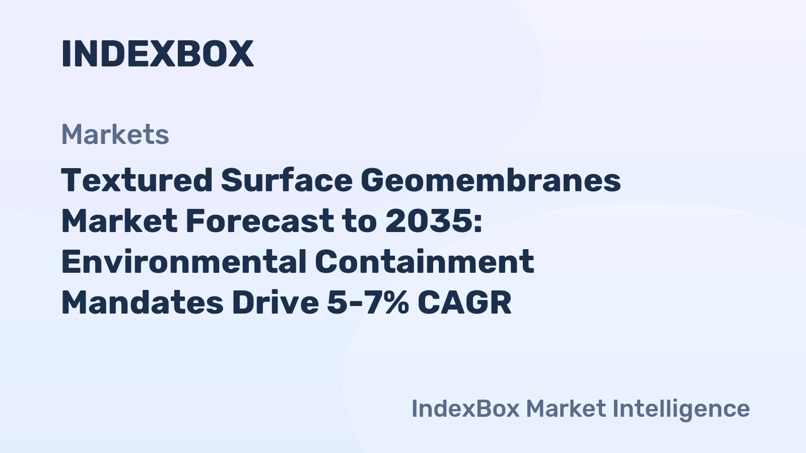 Textured Surface Geomembranes Market To 2035: Environmental Mandates Fuel Growth - News and Statistics - IndexBox
