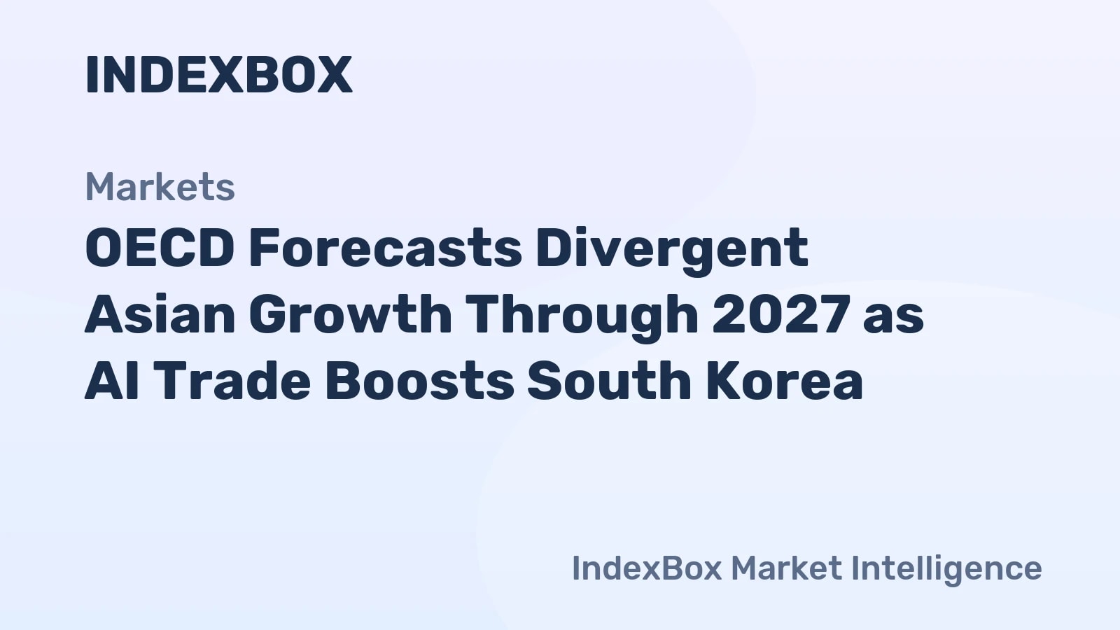OECD: Asia Growth to Diverge Through 2027, AI Trade Lifts South Korea - News and Statistics - IndexBox