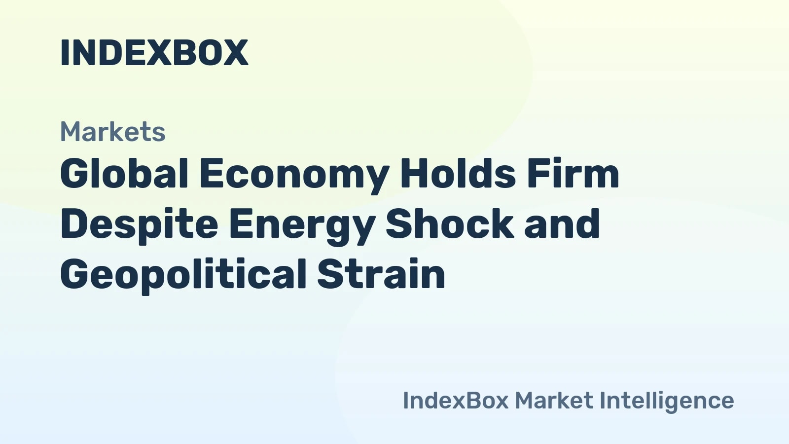 Global Economy Holds Firm Despite Energy Shock and Geopolitical Strain - News and Statistics - IndexBox