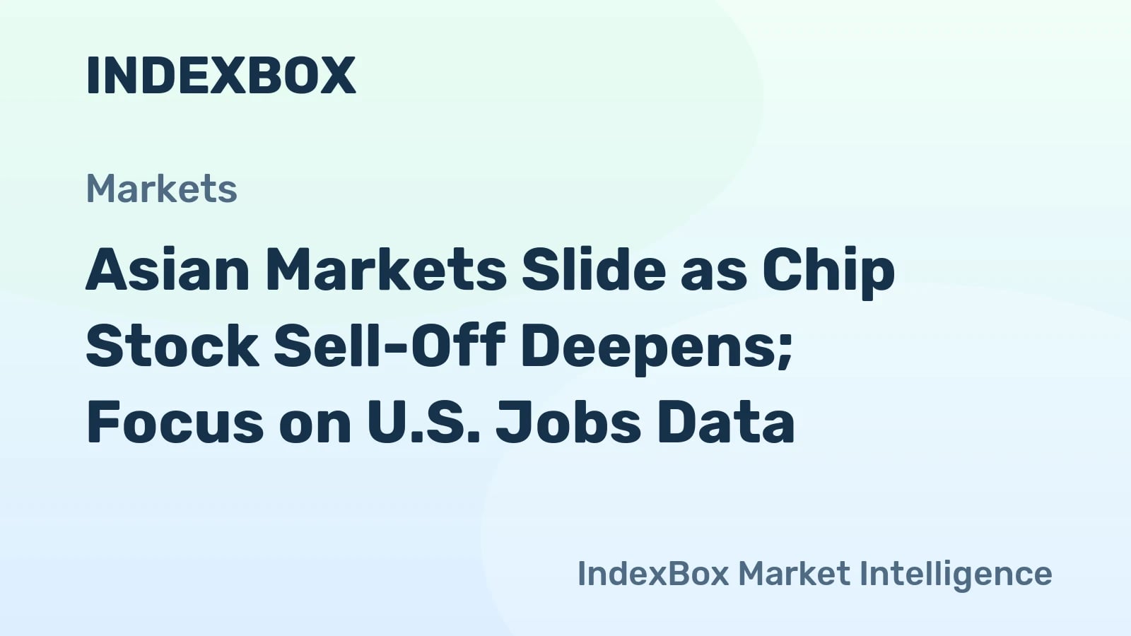 Asian Stock Markets Decline on Semiconductor Sell-Off; European Bourses Flat Ahead of U.S. Employment Report - News and Statistics - IndexBox