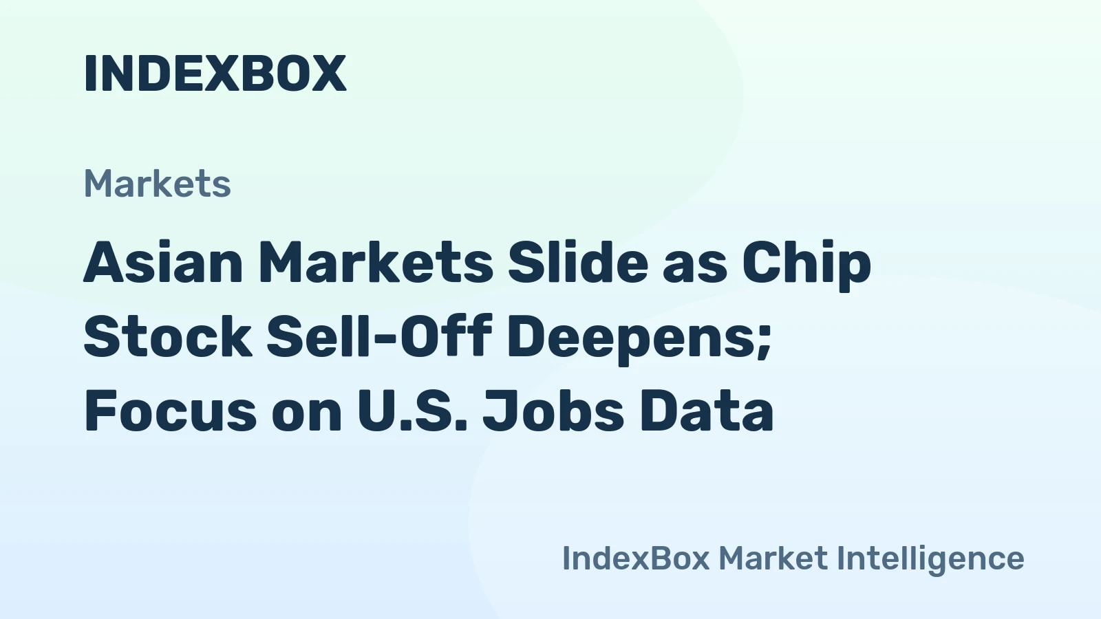 Asian Stock Markets Decline on Semiconductor Sell-Off; European Bourses Flat Ahead of U.S. Employment Report - News and Statistics - IndexBox