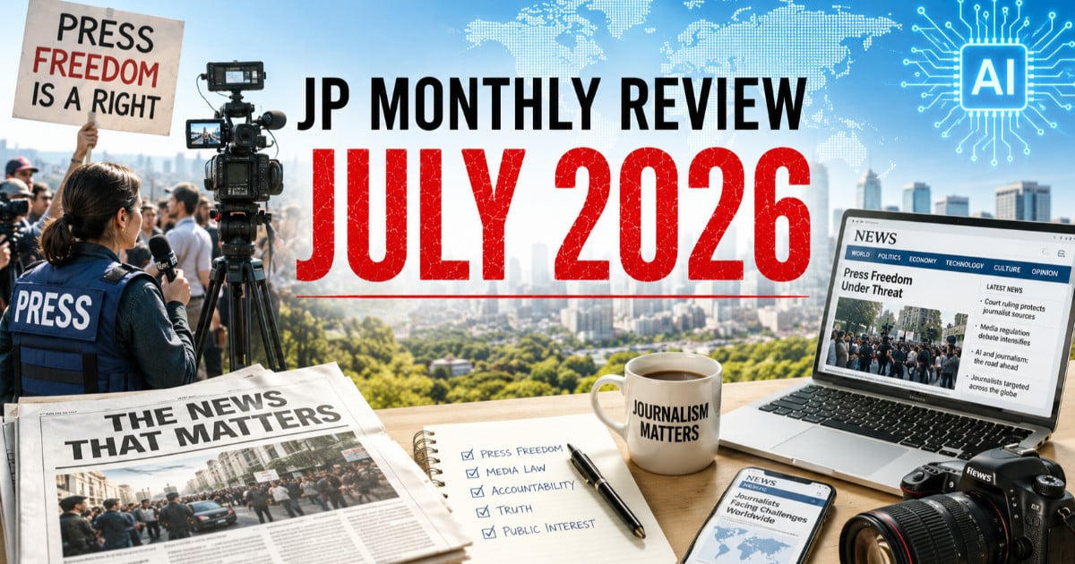 JP Monthly Review | July 2026: Press freedom under siege, courts take center stage