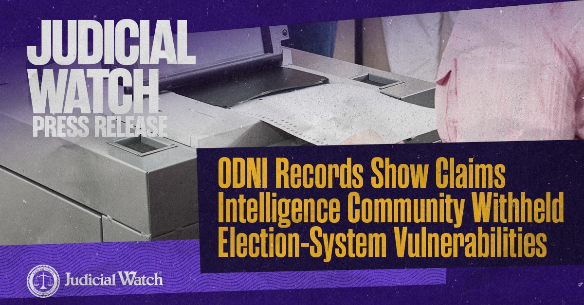 Judicial Watch:ODNI 记录显示情报界隐瞒选举系统漏洞 - Judicial Watch